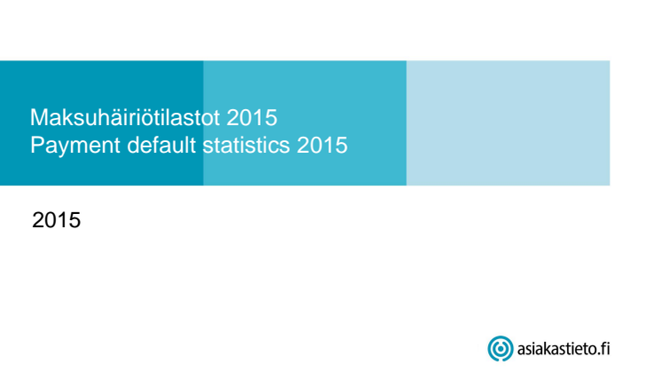 Suomen Asiakastieto Oy: Yksityishenkilöiden maksuhäiriömerkinnät 2015