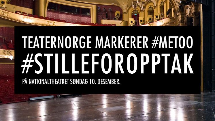 #Stilleforopptak: Teaternorge markerer #metoo på Nationaltheatret søndag 10. desember kl. 19.00.