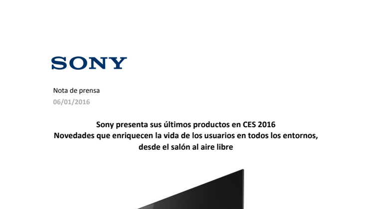 Sony presenta sus últimos productos en CES 2016. Novedades que enriquecen la vida de los usuarios en todos los entornos, desde el salón al aire libre