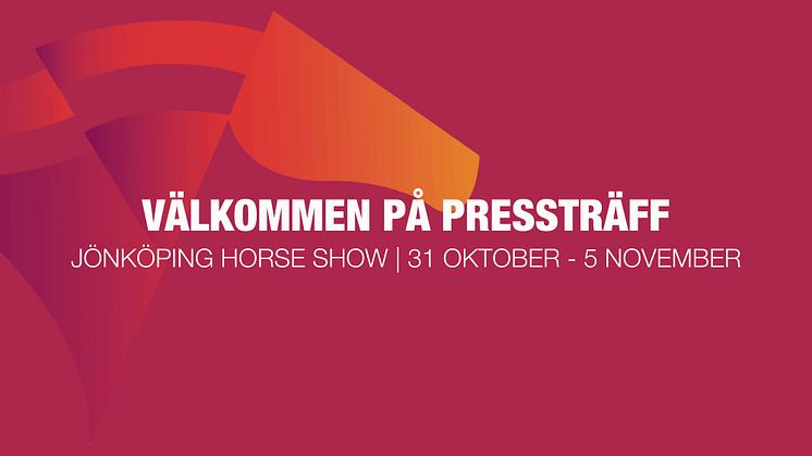 Påminnelse: Inbjudan till Pressträff inför Jönköping Horse Show. Var med på plats eller digitalt, måndag 30 oktober!