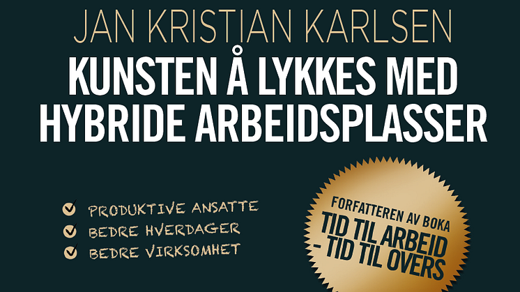 Jan Kristian Karlsen lanserer ny bok – "Kunsten å lykkes med hybride arbeidsplasser"