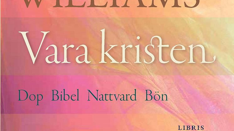 Vara kristen – ny bok av Rowan Williams