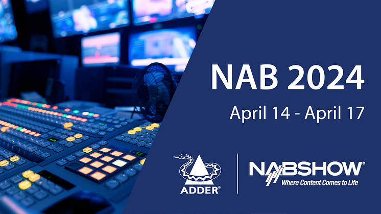 This April, ADDER returns to NAB better than ever with the latest High Performance IP KVM Solutions!
