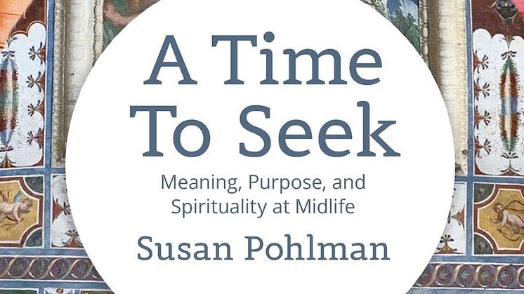 Susan Pohlman  A Time To Seek:  Meaning, Purpose, and Spirituality at Midlife