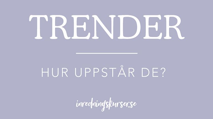 Trender - hur uppstår de och hur tolkar du dem?