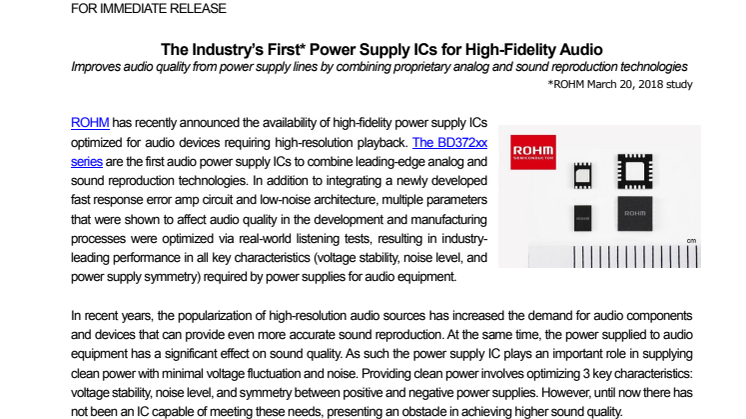 The Industry’s First Power Supply ICs for High-Fidelity Audio---Improves audio quality from power supply lines by combining proprietary analog and sound reproduction technologies