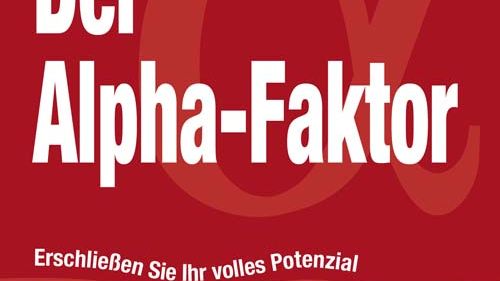 Der Alpha-Faktor - erschließen Sie Ihr volles Potenzial