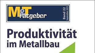 M&T-Ratgeber Produktivität im Metallbau