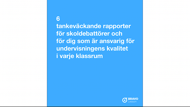 6 tankeväckande rapporter för skoldebattörer och för dig som är ansvarig för undervisningens kvalitet i varje klassrum