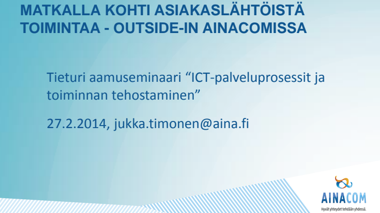 ICT-palveluprosessit ja toiminnan tehostaminen: Jukka Timonen, "Matkalla kohti asiakaslähtöistä toimintaa"