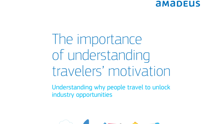 The importance of understanding travelers’ motivation: Understanding why people travel to unlock industry opportunities