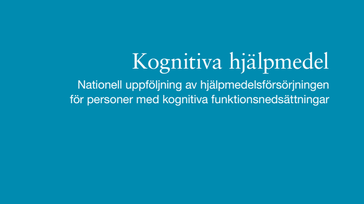Kognitiva hjälpmedel - Nationell uppföljning av hjälpmedelsförsörjningen för personer med kognitiva funktionsnedsättningar