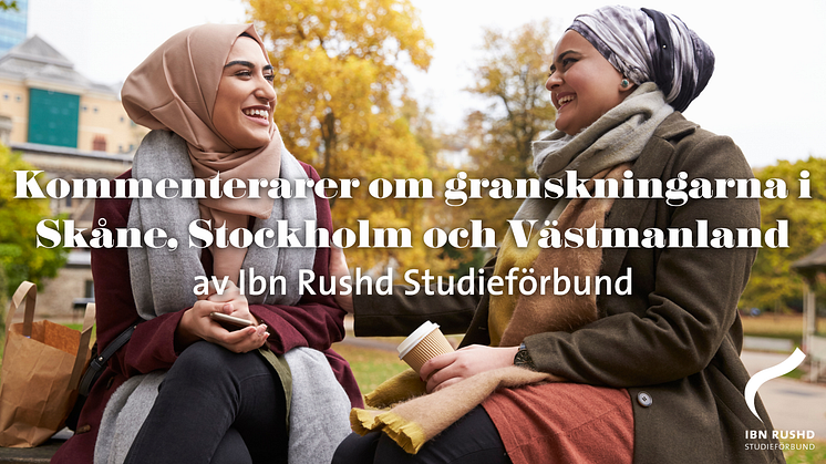 Ibn Rushd kommenterar granskningar av verksamheten i Skåne, Stockholm och Västmanland 