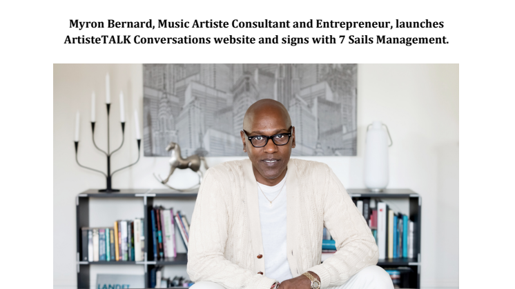 Myron Bernard, Music Artiste Consultant and Entrepreneur, launches  ArtisteTALK Conversations website and signs with 7 Sails Management.