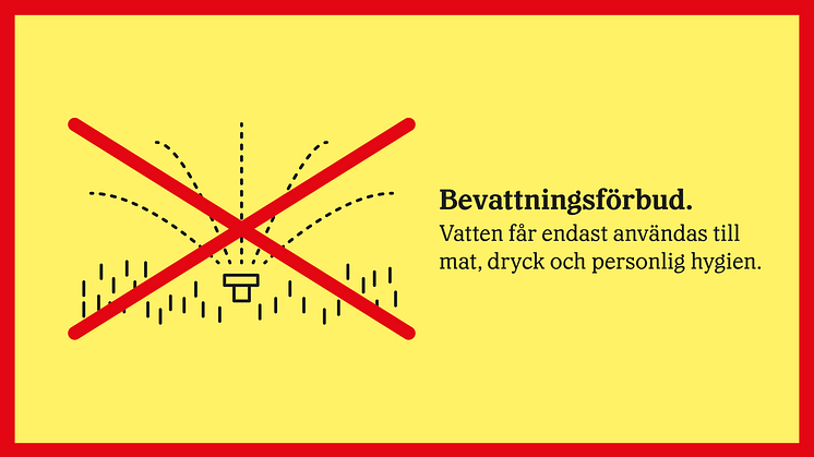 Kommunalt dricksvatten får under bevattningsförbudet endast användas till personlig hygien, mat och dryck.