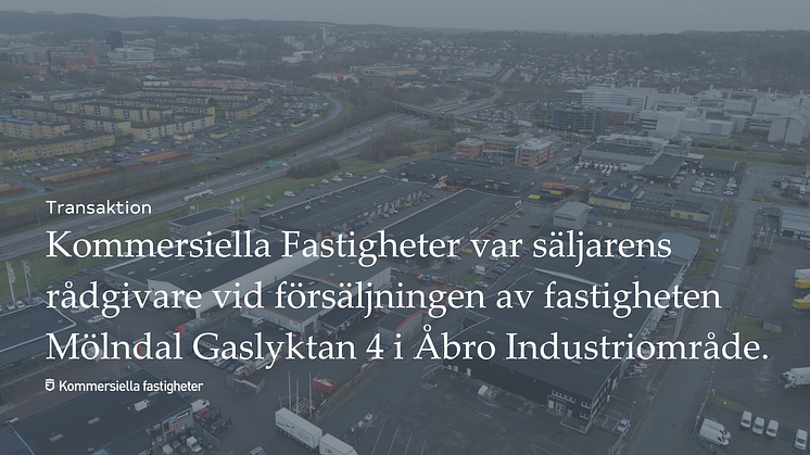  Kommersiella Fastigheter var säljarens rådgivare vid försäljningen av fastigheten Mölndal Gaslyktan 4 i Åbro Industriområde. 