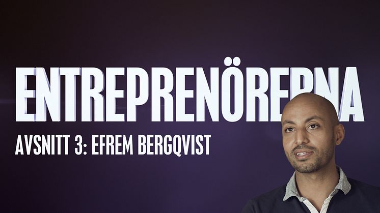 Entreprenörerna avsnitt tre: Efrem Bergqvist – med glöd och passion blir det omöjliga möjligt!