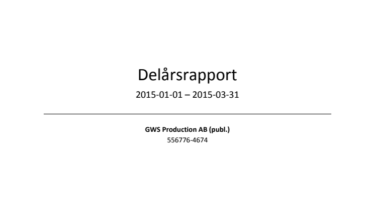 GWS Production AB Delårsrapport kvartal 1, januari – mars 2015