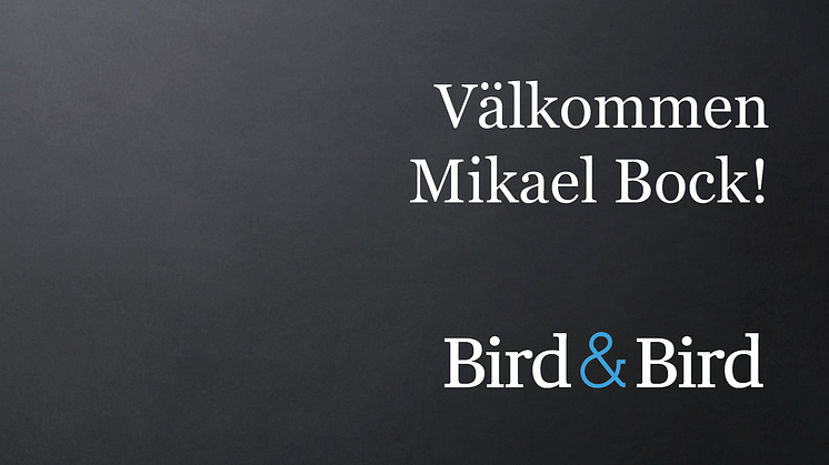 Bird & Birds commercialteam växer - Mikael Bock ansluter som Senior Counsel