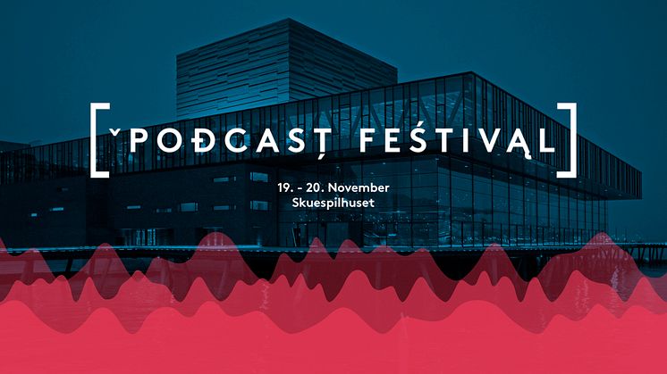PODCAST FESTIVAL 2017: Oplev landets dygtigste podcastere i Skuespilhuset den 19.-20. november