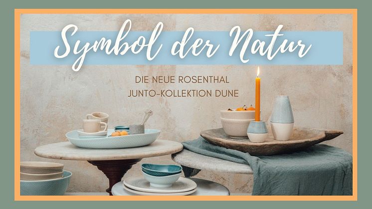 Symbol der Natur: Die neue Rosenthal Junto-Kollektion Dune