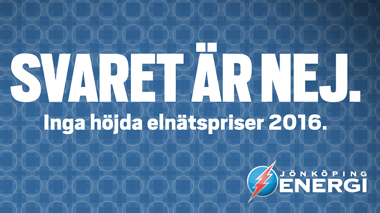 Svaret är nej. Inga höjda elnätspriser 2016