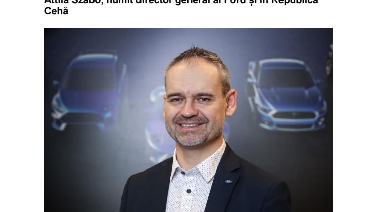 Attila Szabo, numit director general al Ford și în Republica Cehă