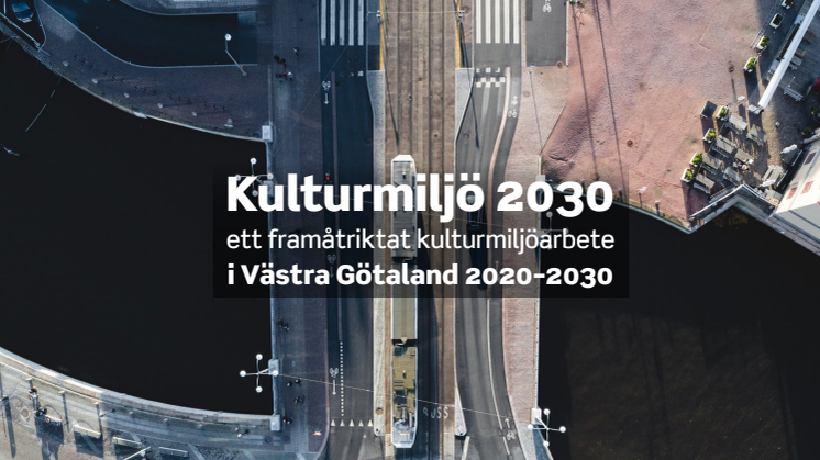 Kulturmiljö 2030 - ett framåtriktat kulturmiljöarbete i Västra Götaland 2020-2030