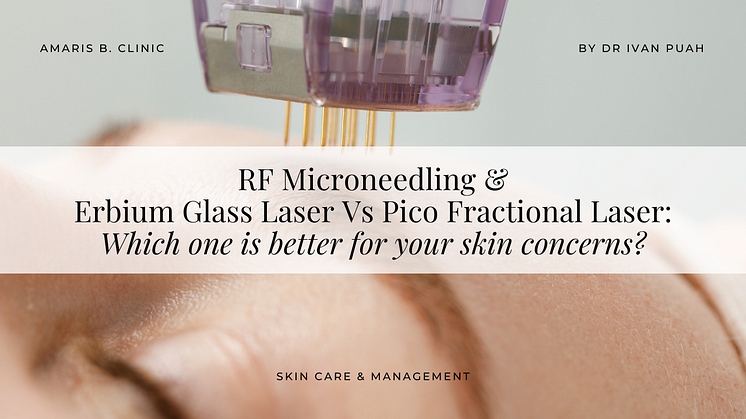 RF Microneedling & Erbium Glass Laser Vs Pico Fractional Laser: Which is better for skin concerns