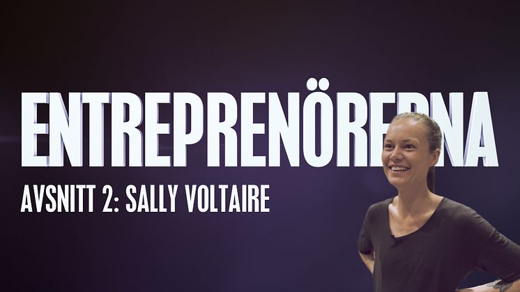 Entreprenörerna avsnitt två: Sally Voltaire - med uppdrag att påverka och förändra!