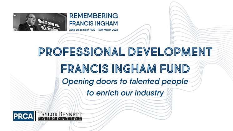 A legacy fitting Francis’ memory: PRCA remembers Francis Ingham, with new initiative to open doors to the profession, working with Taylor Bennett Foundation 