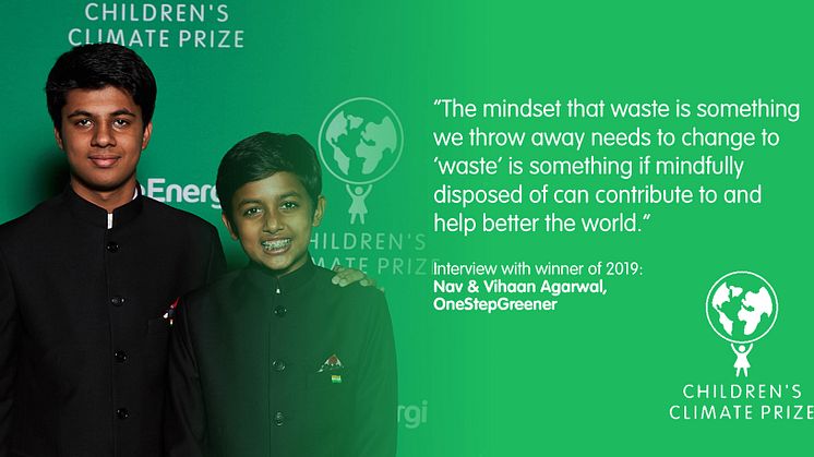 "Tankesättet att avfall är något vi slänger måste ändras till att "avfall" är något som, om det noggrant omhändertas, kan bidra till att förbättra världen." - Intervju med tidigare vinnarna Nav & Vihaan Agarwal