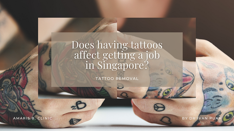 Does having tattoos affect getting a job in Singapore?