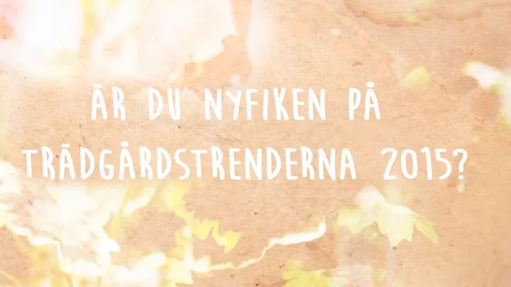   Är du nyfiken på trädgårdstrenderna 2015?