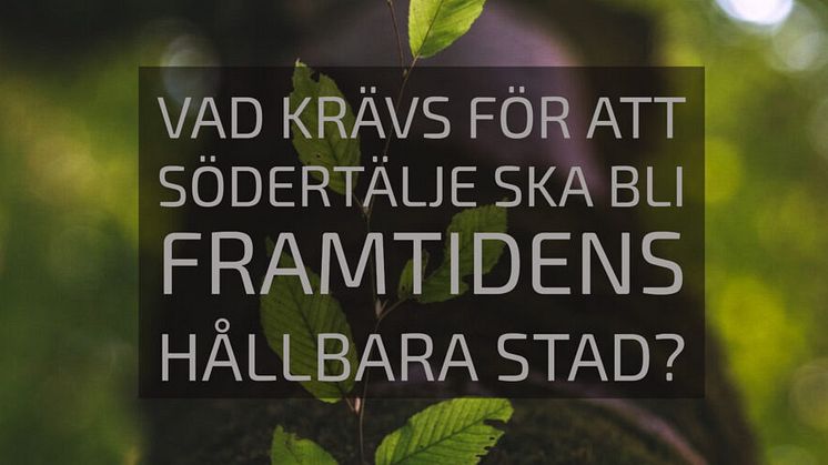 Vad krävs för att Södertälje ska bli framtidens hållbara stad?