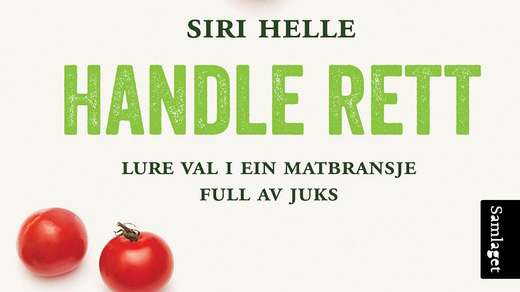 Ny bok som gjer deg til ein bevisst forbrukar: "Handle rett. Lure val i ein matbransje full av juks" av Siri Helle