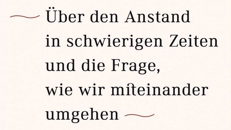 Über den Anstand in schwierigen Zeiten und die Frage, wie wir miteinander umgehen