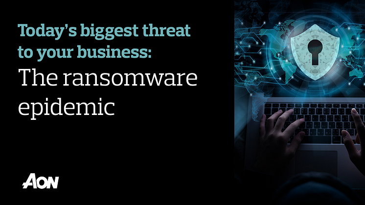 Today’s biggest threat to your business: the ransomware epidemic