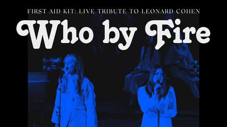 First Aid Kits hyllningsalbum till Leonard Cohen ”Who By Fire” släpps 26 mars - första smakprovet “Suzanne” ute nu