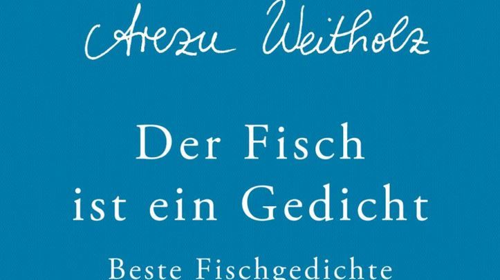 Arezu Weitholz - Der Fisch ist ein Gedicht - Beste Fischgedichte