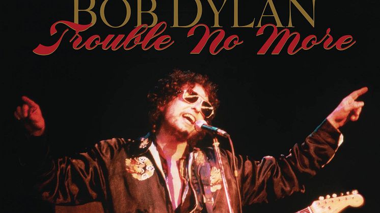 ​Bob Dylan släpper ”Trouble No More"– The Bootleg Series Vol. 13 / 1979-1981 den 3 november
