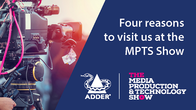 Four Reasons to Visit Adder at the Media Production and Technology Show 2023