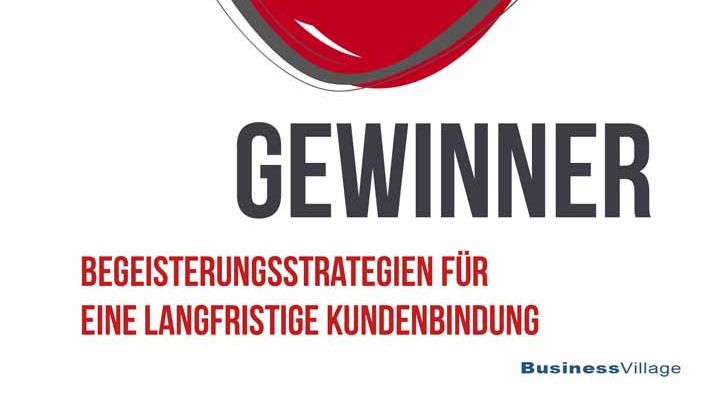 Die Kundenherzgewinner - Begeisterungsstrategien für eine langfristige Kundenbindung