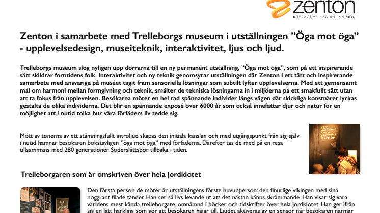 Zenton i samarbete med Trelleborgs museum i utställningen ”Öga mot öga” - upplevelsedesign, museiteknik, interaktivitet, ljus och ljud. 