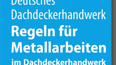 Deutsches Dachdeckerhandwerk - Regeln für Metallarbeiten im Dachdeckerhandwerk