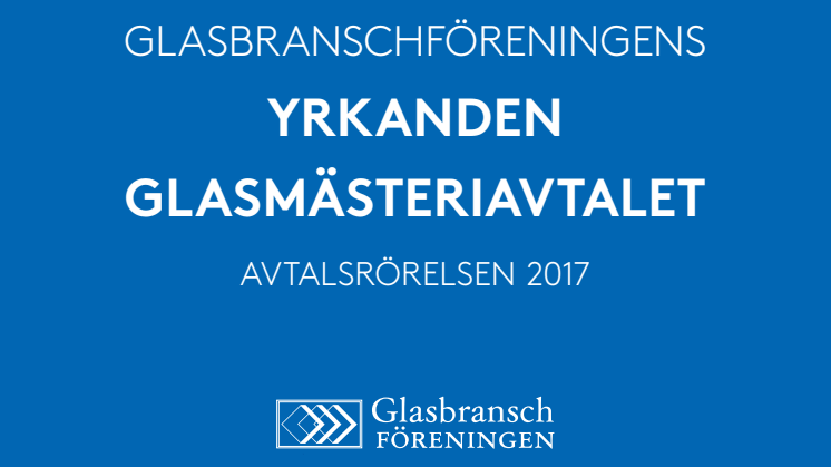 Glasbranschföreningens yrkanden - Glasmästeriavtalet 2017