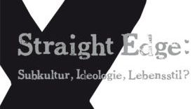 Straight Edge: Subkultur, Ideologie, Lebensstil?