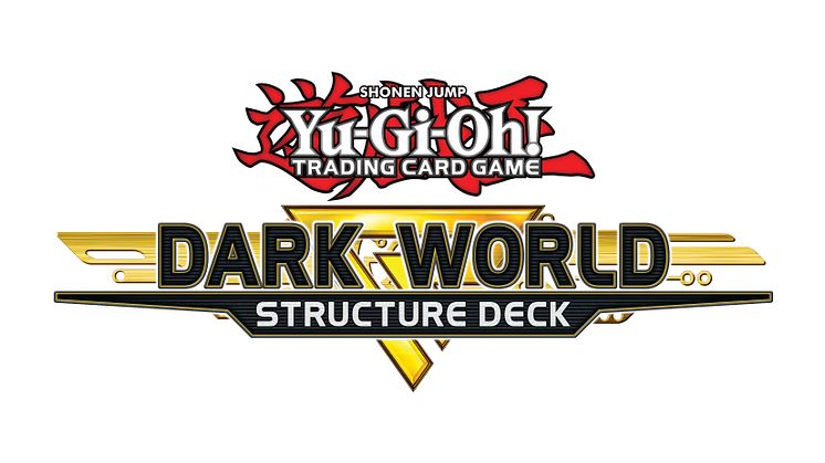 DARKNESS RETURNS WITH STRUCTURE DECK: DARK WORLD, AVAILABLE NOW FOR THE YU-GI-OH! TRADING CARD GAME