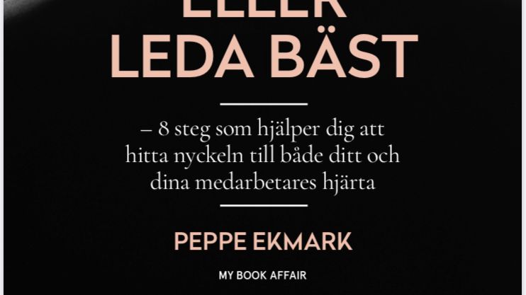 LEDA BRA ELLER LEDA BÄST: 8 steg som hjälper dig att hitta nyckeln till att bli en bra ledare