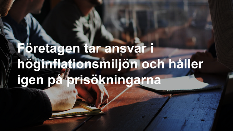 Företagen tar ansvar i höginflationsmiljön och håller igen på prisökningarna